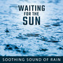 Waiting for the Sun: Soothing Sound of Rain for Relaxation, Meditation, Stress Relief, Harmony of Senses