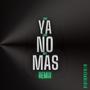 Ya No Mas (feat. Meft & Leroy) [REMIX] [Explicit]