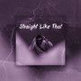 Straight Like That (Explicit)