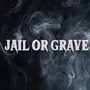 Jail or Grave (Explicit)