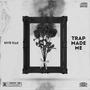 TRAP MADE ME (Explicit)