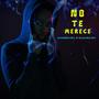 NO TE MERECE (feat. LOVAHBOYJOEL & BLACKMELODY)