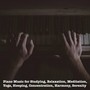 Piano Music for Studying, Relaxation, Meditation, Yoga, Sleeping, Concentration, Harmony, Serenity