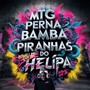 MTG Perna Bamba X Piranhas do Helipa (Explicit)