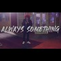 Always Something (Explicit)