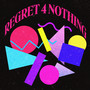 Regret 4 Nothing (Explicit)