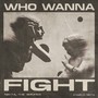 WHO WANNA FIGHT (Explicit)