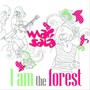 I Am the Forest