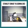 Stanley (What Ya Gonna Do)