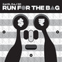 RUN FOR THE BAG
