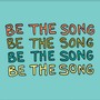 Be the Song