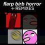 flarp birb horror ＋Remixes