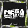 Mega Hoje Eu Vou Comer Sua Xota (Explicit)