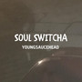 Soul Switcha (Explicit)