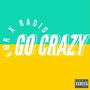 Go Crazy (feat. Radio) [Explicit]