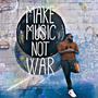 Make Music Not War