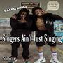 Singers Aint Just Singing (Explicit)