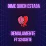 Dime quien estaba (feat. S24Siete) [Explicit]