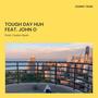 Tough Day Huh (feat. John O) [Explicit]