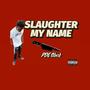 Slaughter My Name (Explicit)