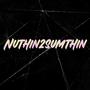 Nuthing 2 Sumthing (Explicit)