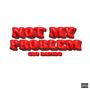 Not My Problem (Freestyle) [Explicit]