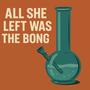 allsheleftwasthebong