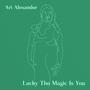 Lucky The Magic Is You (feat. Cecil Alexander)