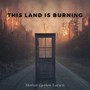 This Land Is Burning