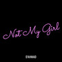 Not My Girl (Explicit)