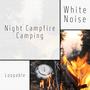 Night Campfire Camping with White Noise, Loopable