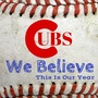 Cubs We Believe This Is Our Year Chicago