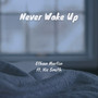 Never Wake Up (Explicit)