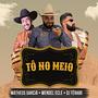 TÔ NO MEIO (feat. Matheus Garcia & Wendel Ecle) [Explicit]