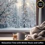 Relaxation Time with Winter Music and Coffee