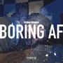 Boring AF (Explicit)