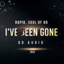 I've been gone (8D AUDIO)