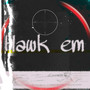 Hawk Em (Explicit)