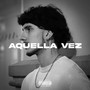 Aquella Vez (Explicit)