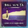 Ball W/O Ya (feat. Eddie Pillz) [Explicit]