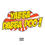 Yabba Dabba Doo (Explicit)