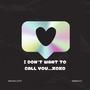 I Don't Want To Call You ...XOXO