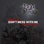 Don't mess with me (feat. Kay Zerow) [Explicit]