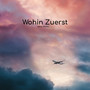 Wohin Zuerst