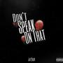 Don't Speak On That (Explicit)