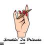 Smokin' In Private (Explicit)