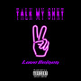 Talk My Shxt (Explicit)