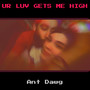 Ur Luv Gets Me High (Explicit)