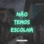 Não Temos Escolha (Explicit)