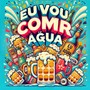 EU VOU COMER ÁGUA (Explicit)